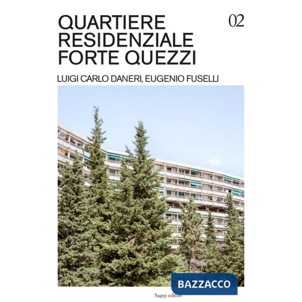 Quartiere residenziale Forte Quezzi. Luigi Carlo Daneri, Eugenio Fuselli. Ediz. illustrata