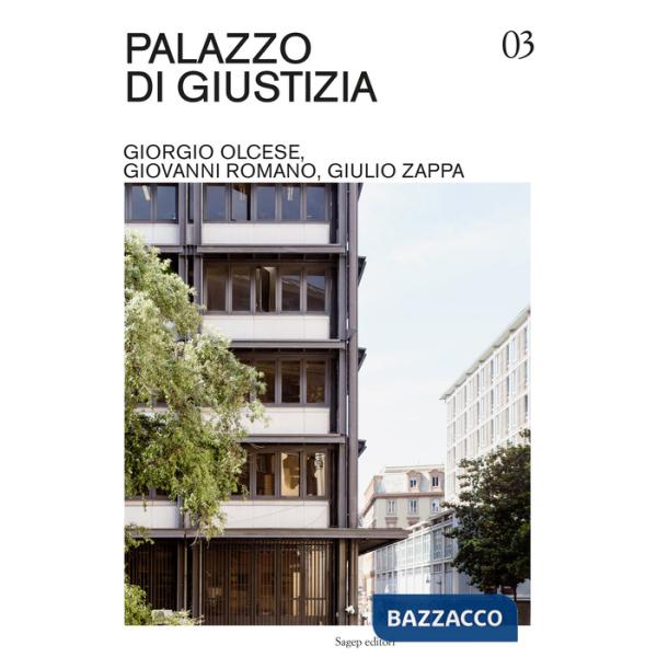 Palazzo di Giustizia. Giorgio Olcese, Giovanni Romano, Giulio Zappa. Ediz. illustrata