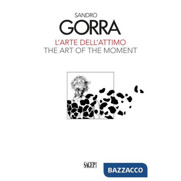 Sandro Gorra. L'arte dell'attimo-The art of the moment. Ediz. illustrata