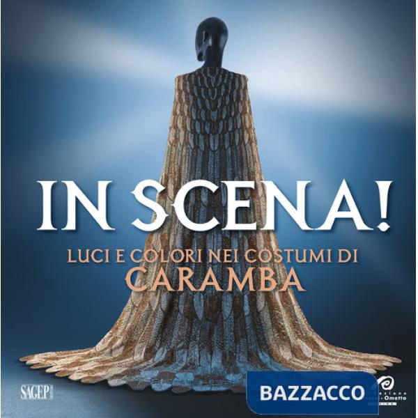 In scena! Luci e colori nei costumi di Caramba. Ediz. illustrata