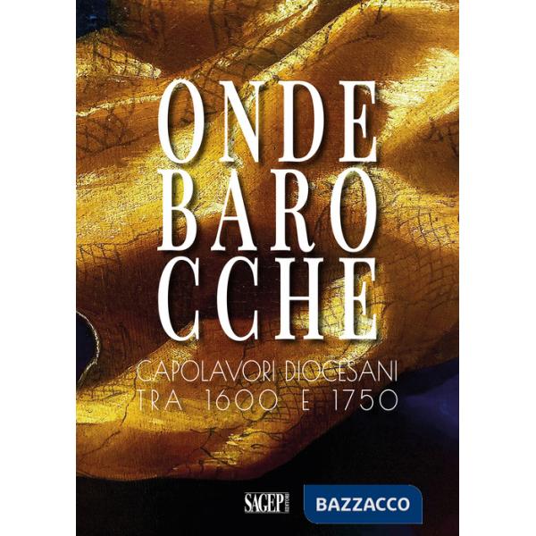 Onde barocche. Capolavori diocesani tra 1600 e 1750. Ediz. illustrata