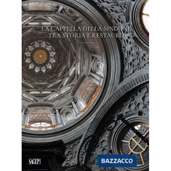 Cappella della Sindone. Tra storia e restauro (La)