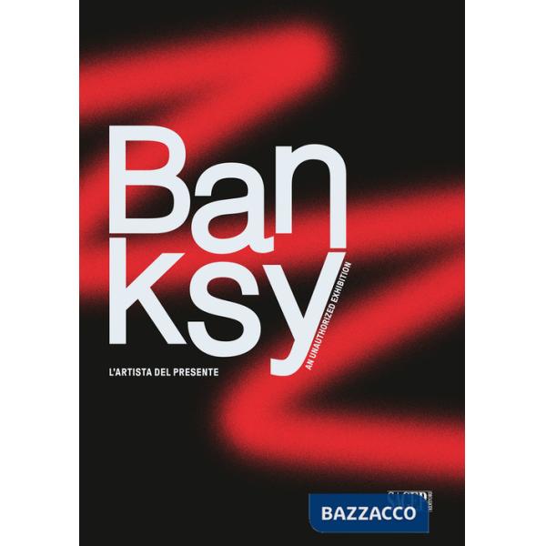 Banksy. L'artista del presente. An unathorized exhibition