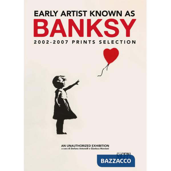 Early artist known as Banksy. 2002-2007 prints selection. Ediz. italiana e inglese