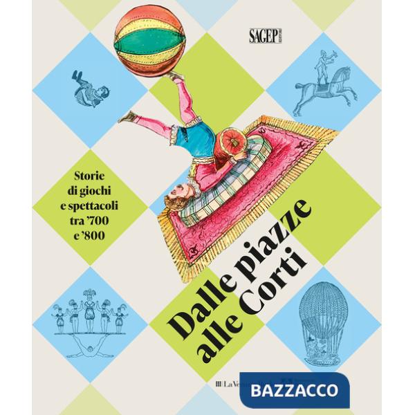 Dalle piazza alle corti. Storie di giochi e spettacoli tra '700 e '800