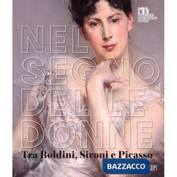 Nel segno delle donne. Tra Boldini, Sironi e Picasso