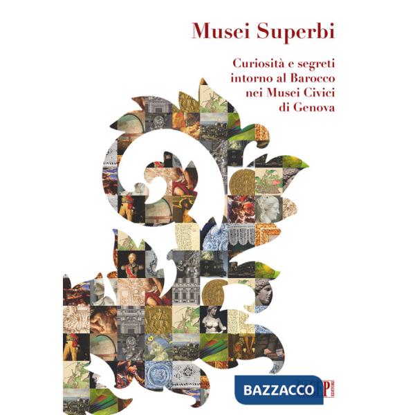 Musei superbi. Curiosità e segreti intorno al Barocco nei Musei Civici di Genova
