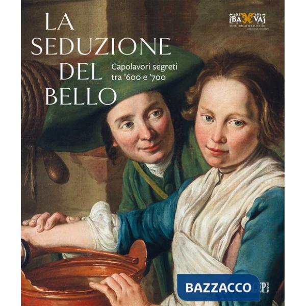 Seduzione del bello. Capolavori segreti tra '600 e '700 (La)