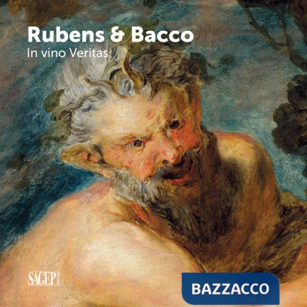 Bacco & Rubens. In vino veritas. Ediz. illustrata