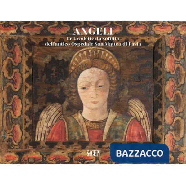 Angeli. Le tavolette da soffitto dell'Antico Ospedale San Matteo di Pavia