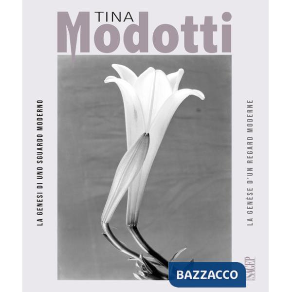Tina Modotti. La genesi di uno sguardo moderno-La genèse d'un regard moderne. Ediz. a colori