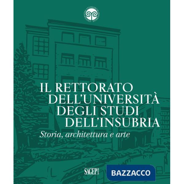 Rettorato dell'Università degli Studi dell'Insubria. Storia, architettura e arte (Il)