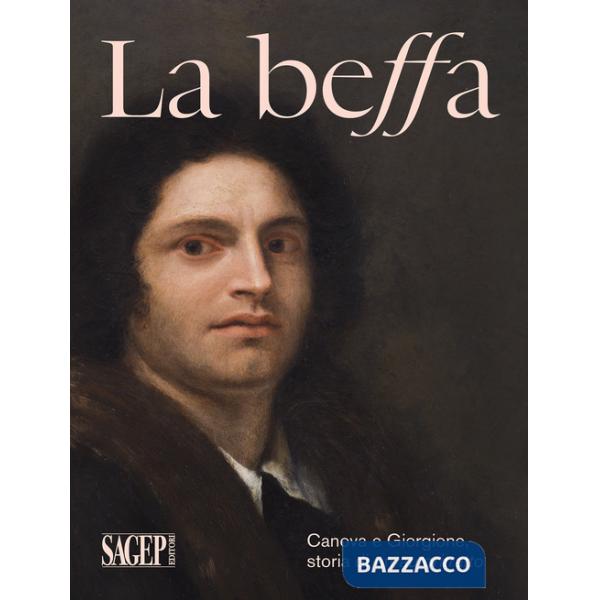 Beffa. Canova e Giorgione, storia di un autoritratto. Ediz. illustrata (La)