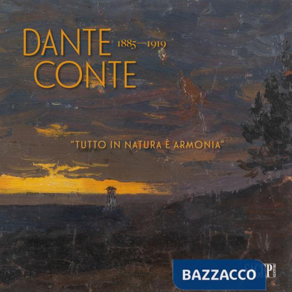 Dante Conte 1885-1919. «Tutto in natura è armonia». Un artista originale nella Sampierdarena tra Ottocento e Novecento. Ediz. il