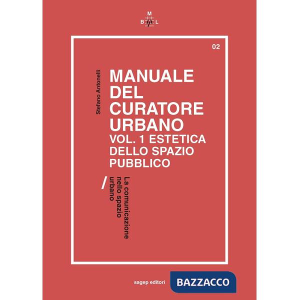 Manuale del curatore urbano. Vol. 1: Estetica dello spazio pubblico. La comunicazione nello spazio urbano