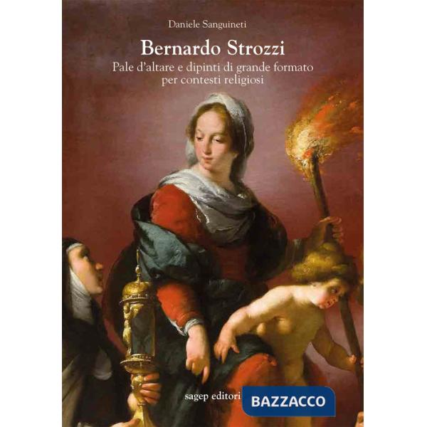Bernardo Strozzi. Pale d'altare e dipinti di grande formato per contesti religiosi