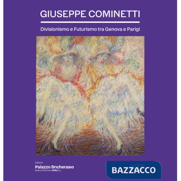 Giuseppe Cominetti. Divisionismo e futurismo tra Genova e Parigi
