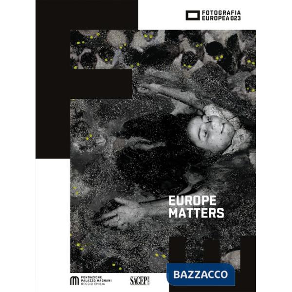 Europe Matters. Visioni di un'identità inquieta-Visions of a restless identity. Ediz. bilingue