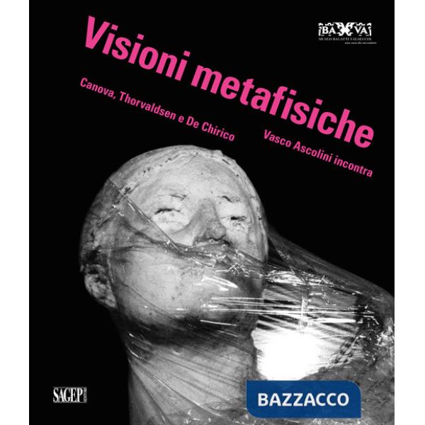 Visioni metafisiche. Vasco Ascolini incontra Canova, Thorvaldsen e de Chirico. Ediz. italiana, inglese e francese