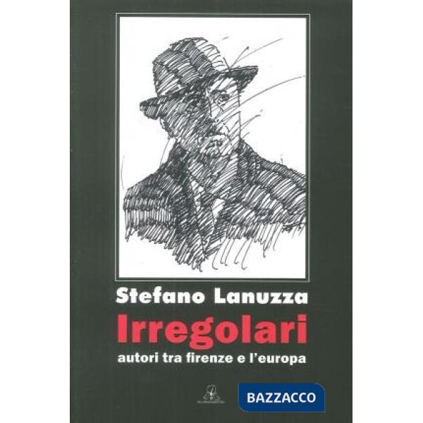 Irregolari. Autori tra Firenze e l'Europa