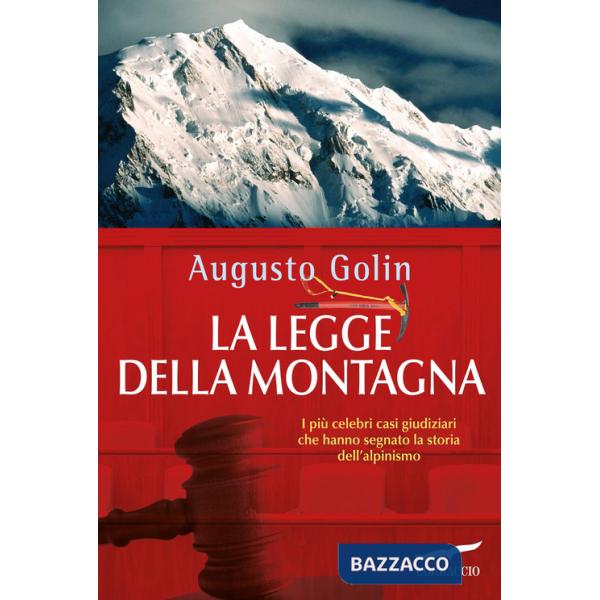Legge della montagna. I più celebri casi giudiziari che hanno segnato la storia dell'alpinismo (La)