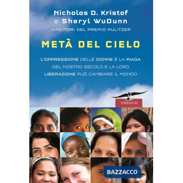 Metà del cielo. L'oppressione delle donne è la piaga del nostro secolo e la loro liberazione può cambiare il mondo
