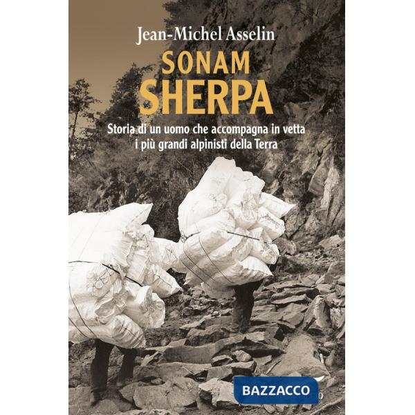 Sonam Sherpa. Storia di un uomo che accompagna in vetta i più grandi alpinisti della terra