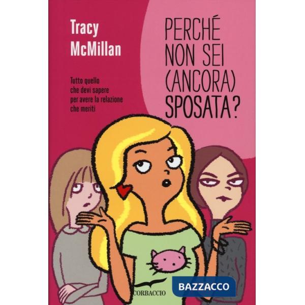 Perché non sei (ancora) sposata? Tutto quello che devi sapere per avere la relazione che meriti
