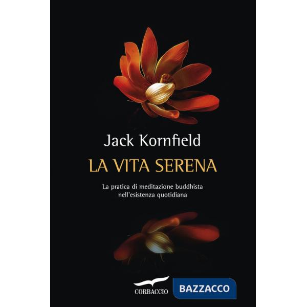 Vita serena. La pratica di meditazione buddhista nell'esperienza quotidiana (La)