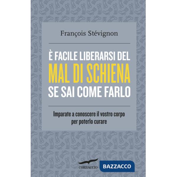 È facile liberarsi del mal di schiena se sai come farlo. Imparate a conoscere il vostro corpo per poterlo curare