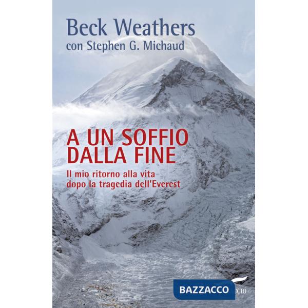 A un soffio dalla fine. Il mio ritorno alla vita dopo la tragedia dell'Everest