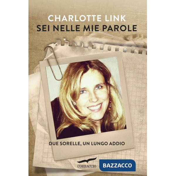 Sei nelle mie parole. Due sorelle, un lungo addio