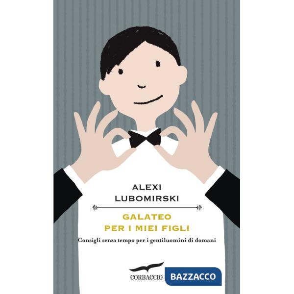 Galateo per i miei figli. Consigli senza tempo per i gentiluomini di domani