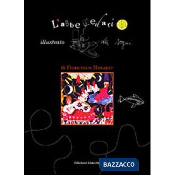 Abbecedario illustrato dei sogni di Francesco Musante. Ediz. illustrata (L')
