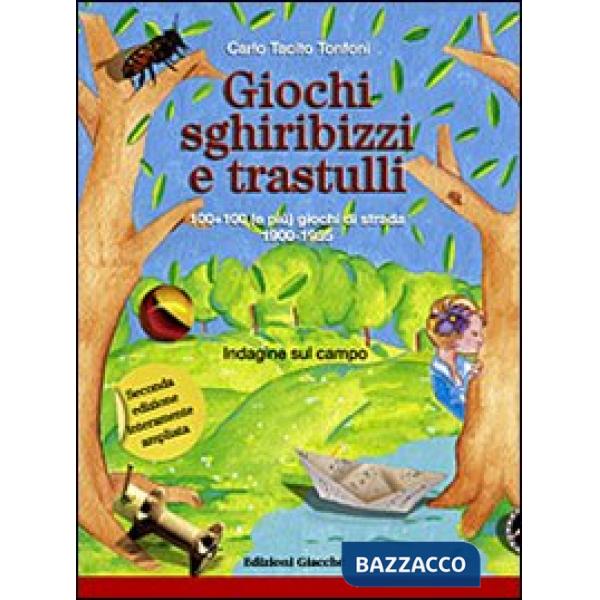 Giochi, sghiribizzi e trastulli. 100+100 (e piÃ¹) giochi di strada 1900-1955. Ediz. illustrata