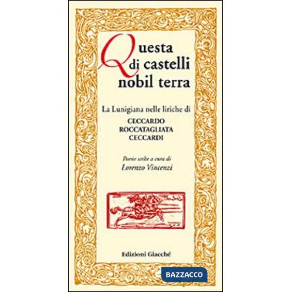 Questa di castelli nobil terra. La Lunigiana nelle liriche di Ceccardo Roccatagliata Ceccardi. Poesie scelte