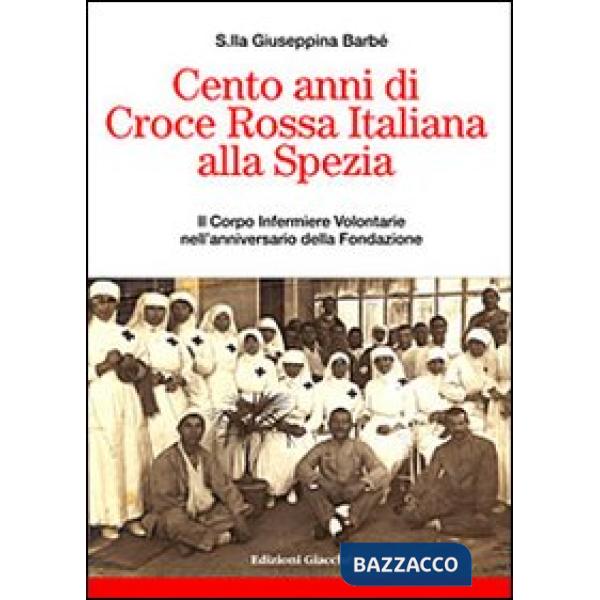 Cento anni di Croce Rossa Italiana alla Spezia. Il Corpo Infermiere Volontarie nell'anniversario della Fondazione