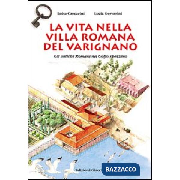 Vita nella villa romana del Varignano. Gli antichi romani nel golfo spezzino (La)