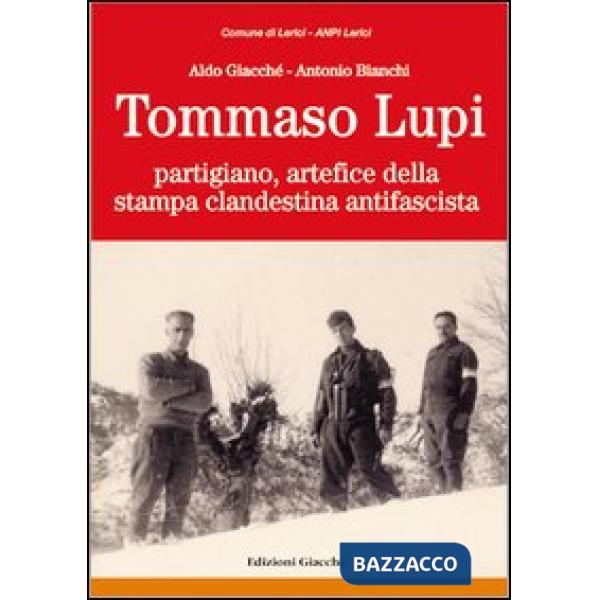 Tommaso Lupi partigiano, artefice della stampa clandestina antifascista
