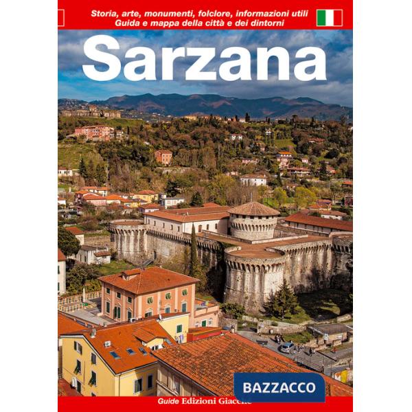 Sarzana. Guida e mappa della città e dei dintorni. Storia, arte, monumenti, folclore, informazioni utili