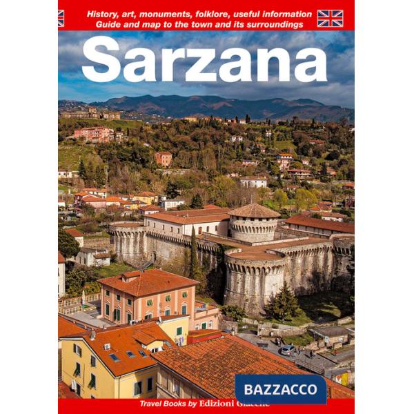 Sarzana. Guide and map to the town and its surroundings. History, art, monuments, folklore, useful information
