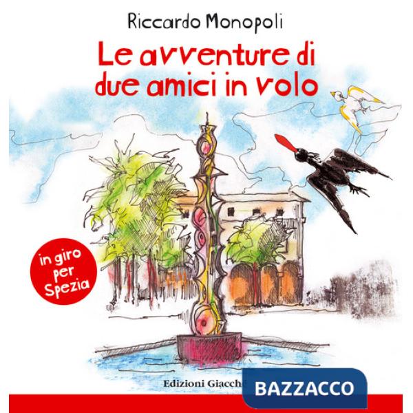 Avventure di due amici in volo. In giro per Spezia. Ediz. a colori (Le)