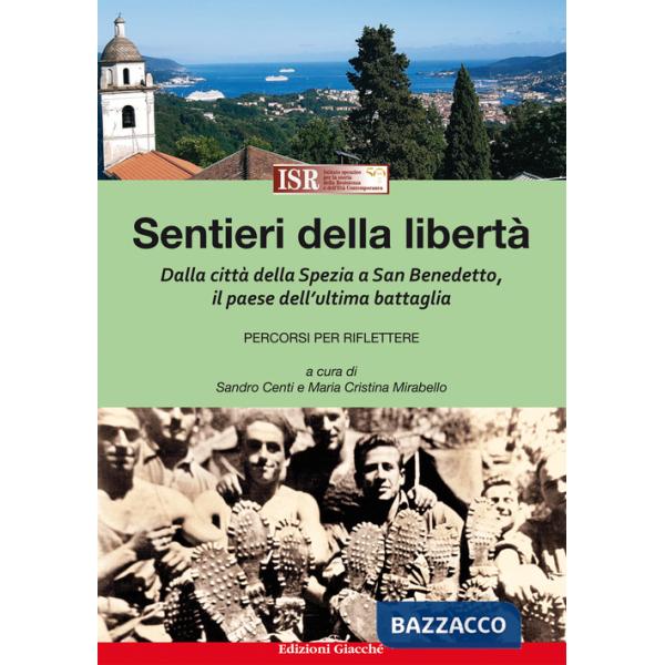 Sentieri della libertÃ . Dalla cittÃ  della Spezia a San Benedetto, il paese dell'ultima battaglia. Percorsi per riflettere