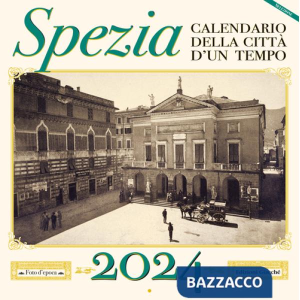 Spezia. Calendario della città d'un tempo. 2024