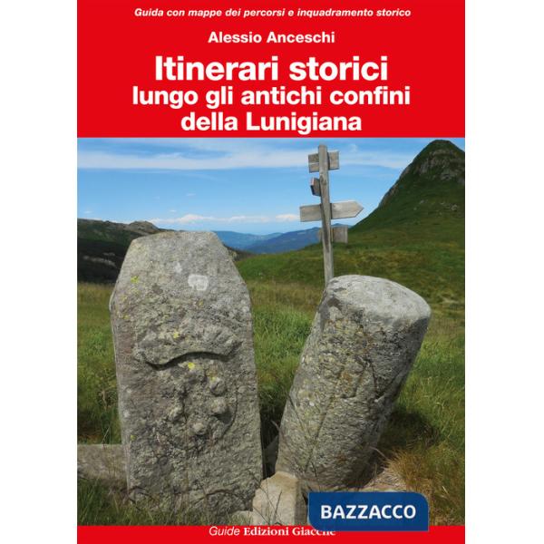 Itinerari storici lungo gli antichi confini della Lunigiana. Ediz. a colori