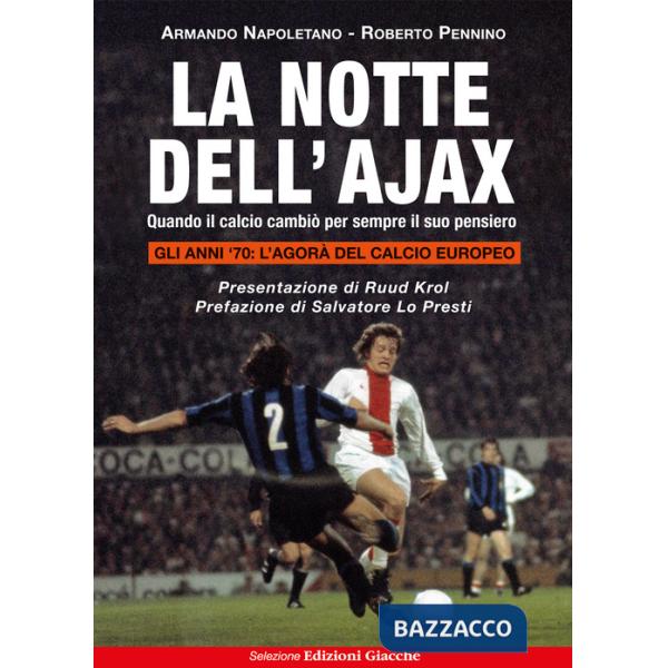 Notte dell'Ajax. Quando il calcio cambiò per sempre il suo pensiero (La)