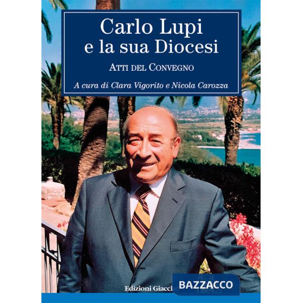 Carlo Lupi e la sua diocesi. Atti del Convegno