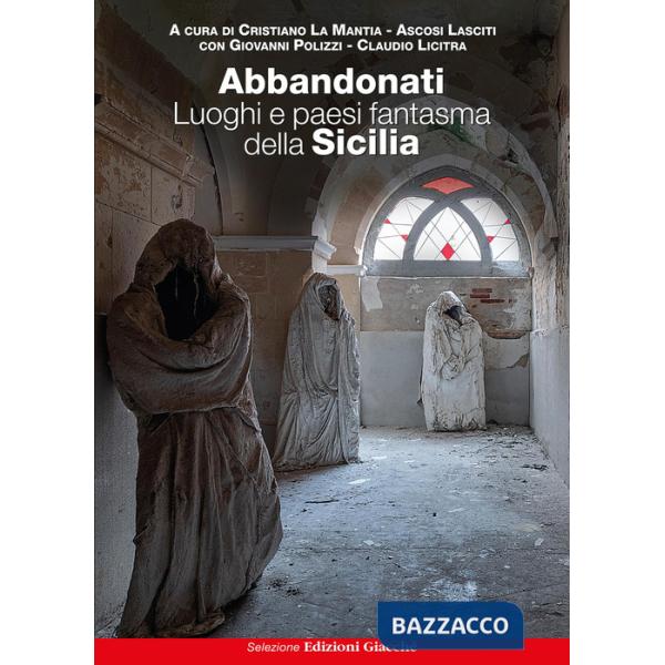 Abbandonati. Luoghi e paesi fantasma della Sicilia