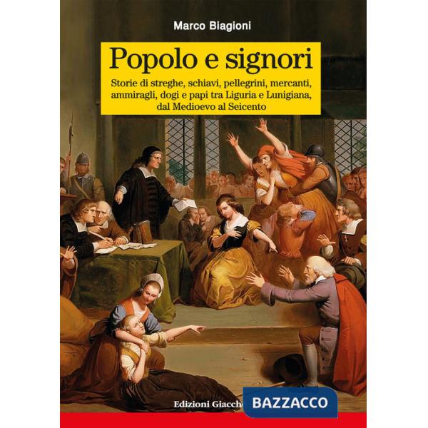 Popolo e signori. Storie di streghe, schiavi, pellegrini, mercanti, ammiragli, dogi e papi tra Liguria e Lunigiana, dal Medioevo