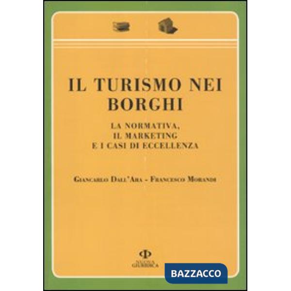 Turismo nei borghi. La normativa, il marketing e i casi di eccellenza (Il)